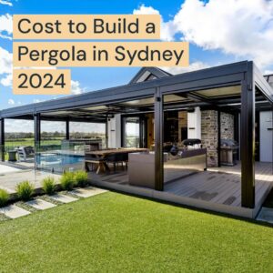 Cost to Build a Pergola in Sydney 2024